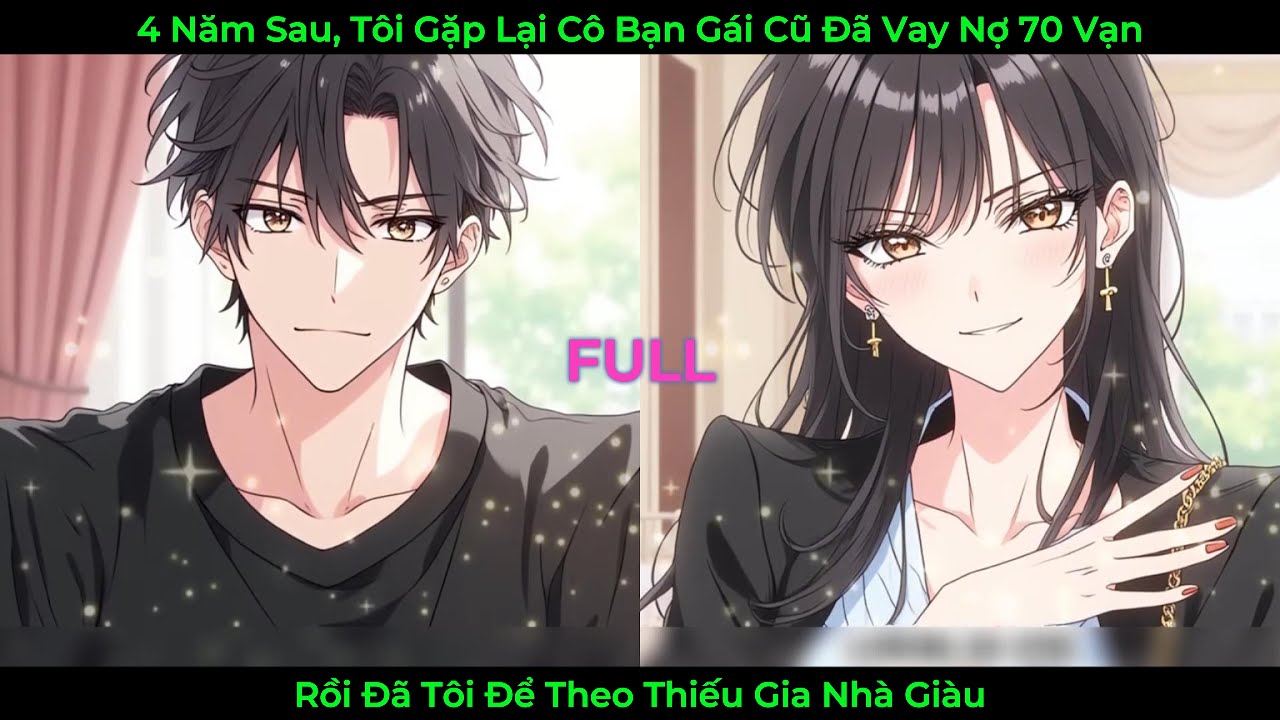 Bốn Năm Sau Tôi Gặp Lại Cô Bại Gái Đã Vay Nợ 70 Vạn Rồi Đá Tôi Để Theo Thiếu Gia Nhà Giàu