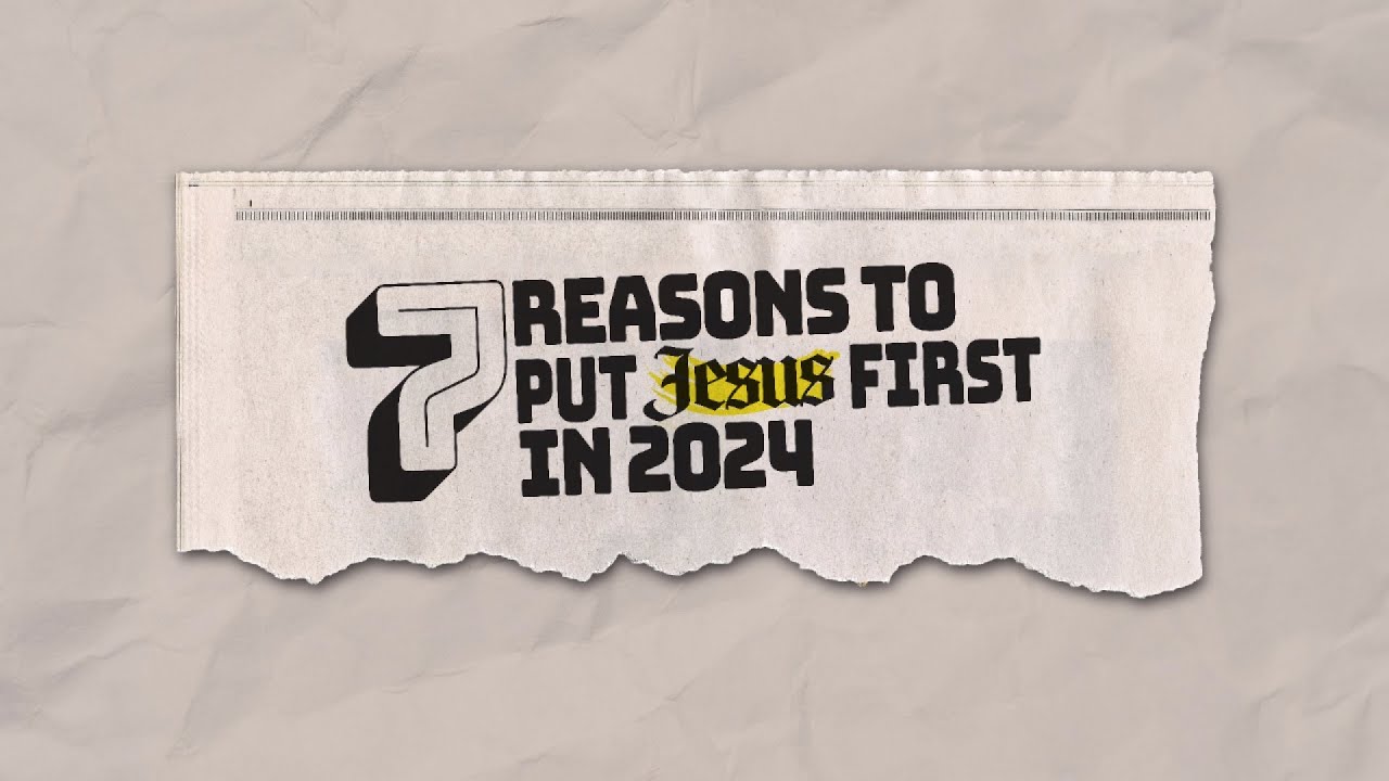 7 Reasons to Put Jesus First in 2024