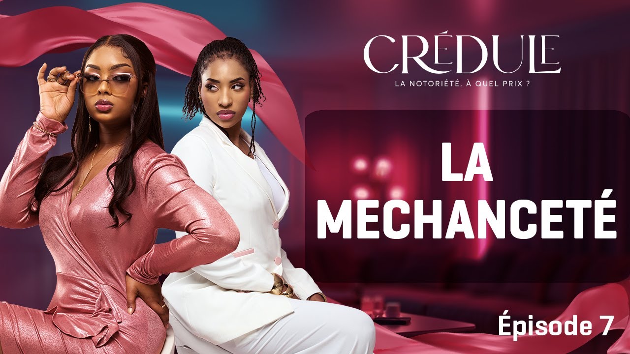 CRÉDULE — épisode 7 : LA MÉCHANCETÉ DE 