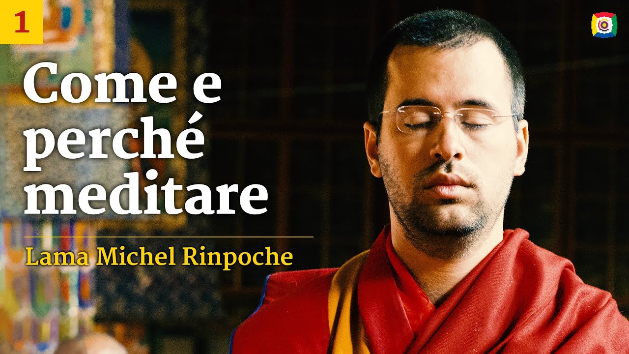 1/4 - Come e perché meditare: le basi della meditazione con Lama Michel Rinpoche