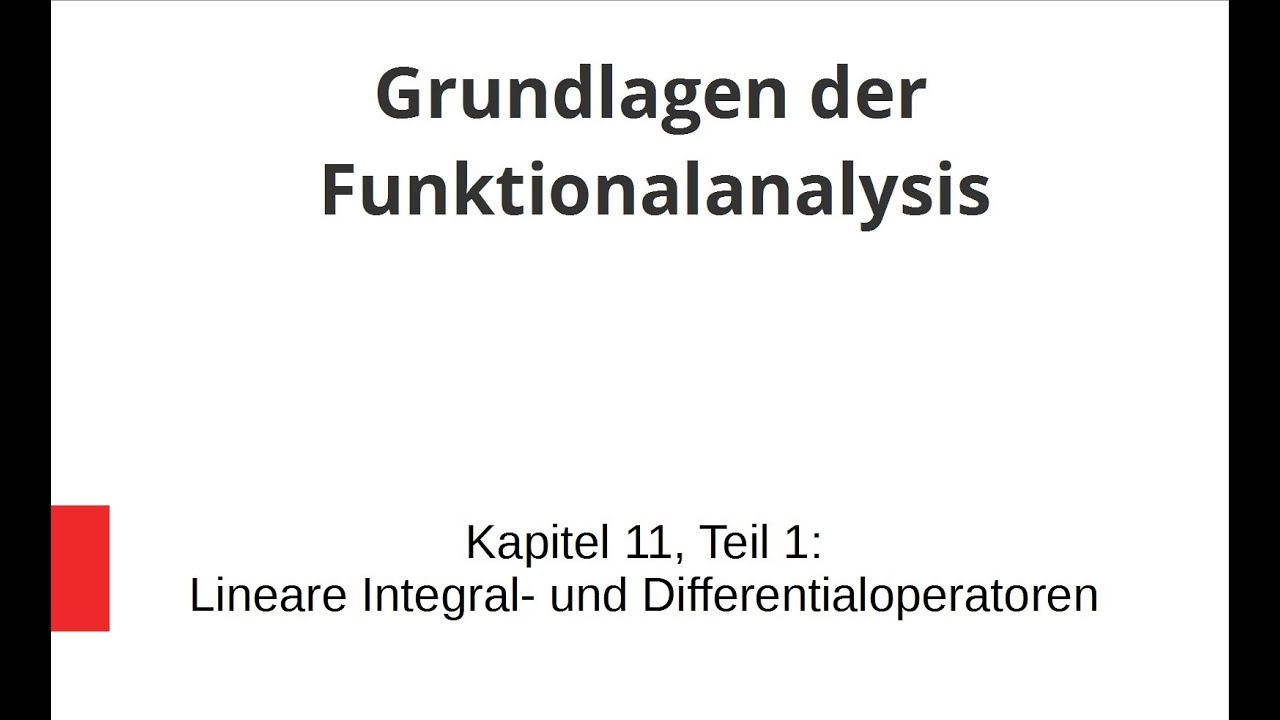 Grundlagen der Funktionalanalysis - Kapitel 11, Teil 1 - Lineare Integraloperatoren
