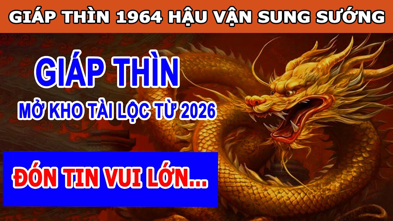 Tử Vi 2026 Tuổi Giáp Thìn 1964 Kích Hoạt Tài Lộc Phúc Khí Càng Lớn Tài Lộc Càng Nhiều - Tử Vi Cổ Học