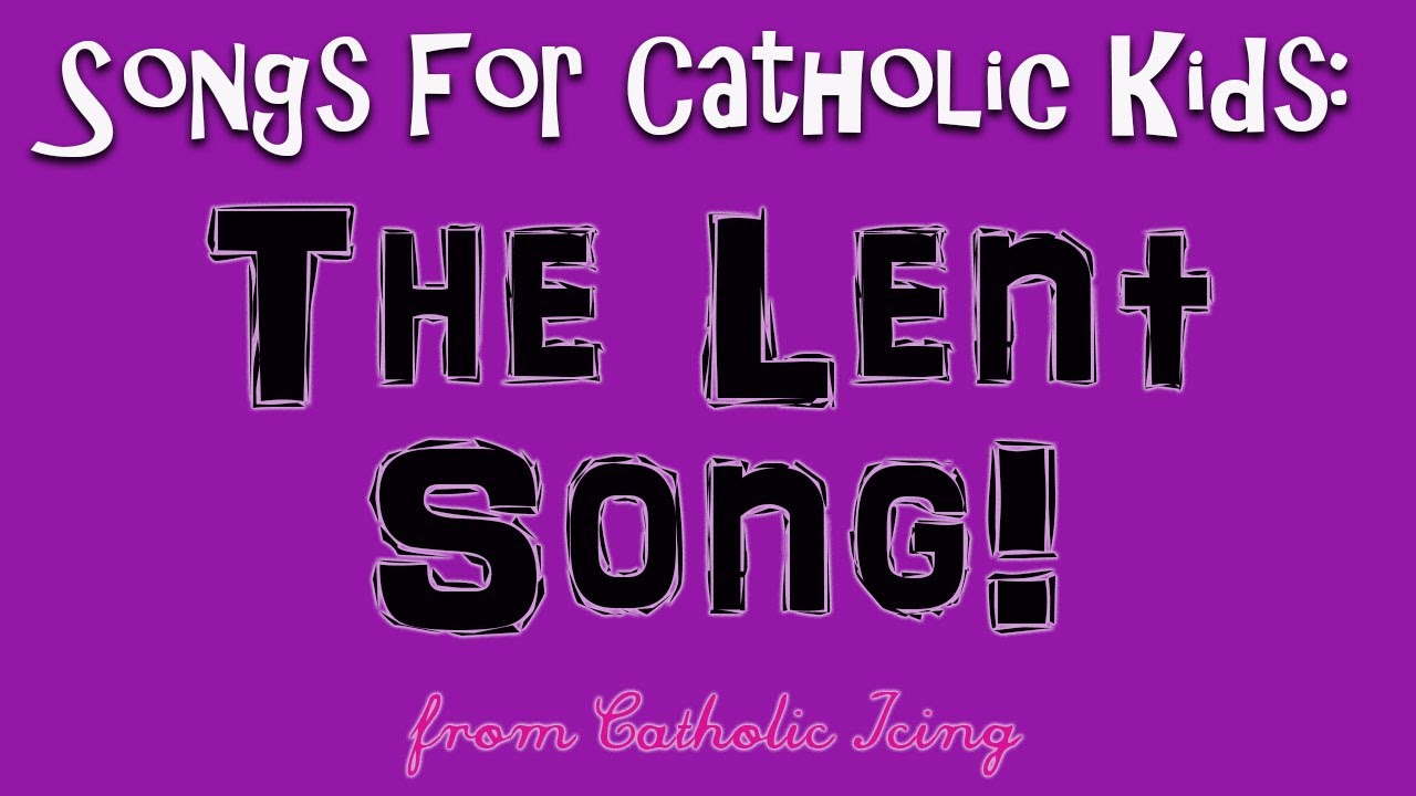 The Lent Song For Catholic Kids