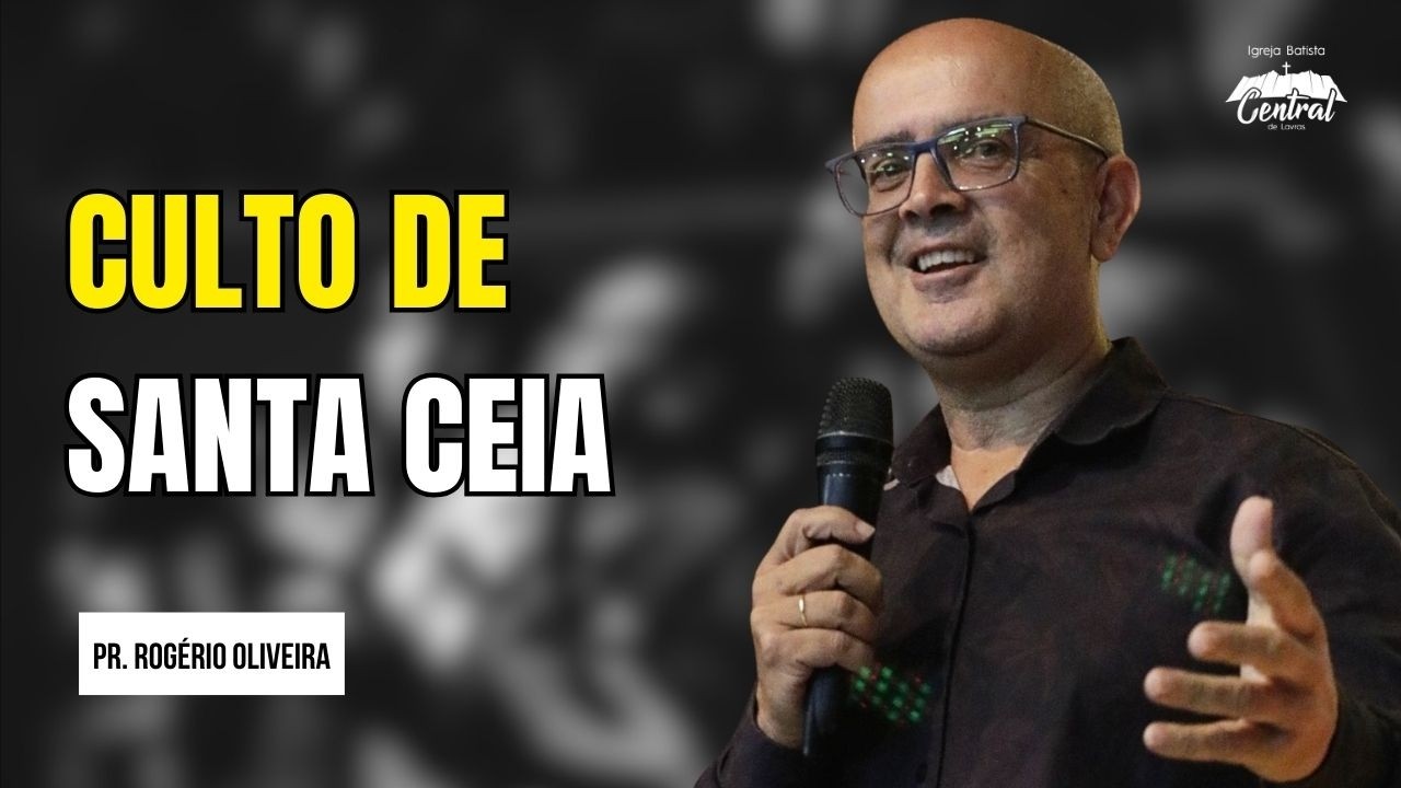Culto de Santa Ceia - Pr. Rogério Olivéria