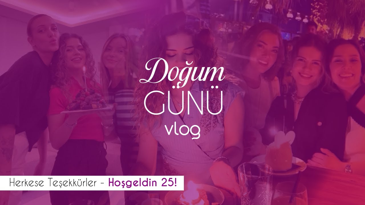 Hoşgeldin 25! Doğum günü vlog.