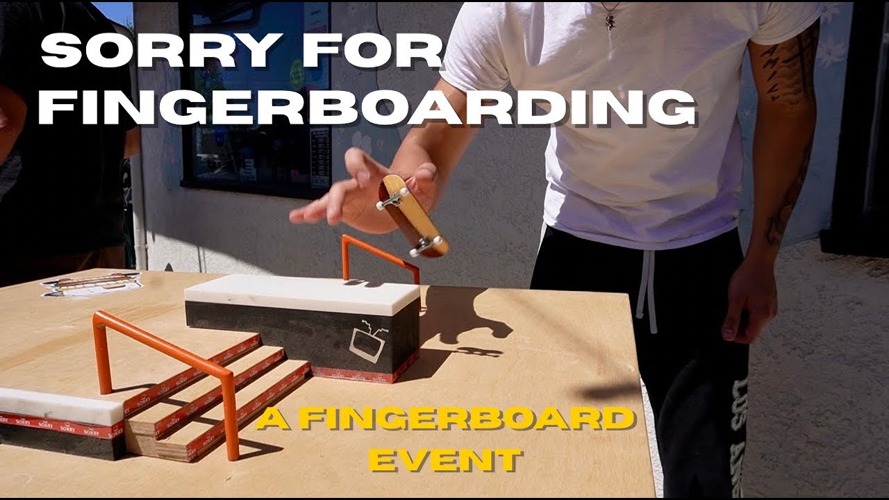 SORRY FOR FINGERBOARDING - A FINGERBOARD EVENT