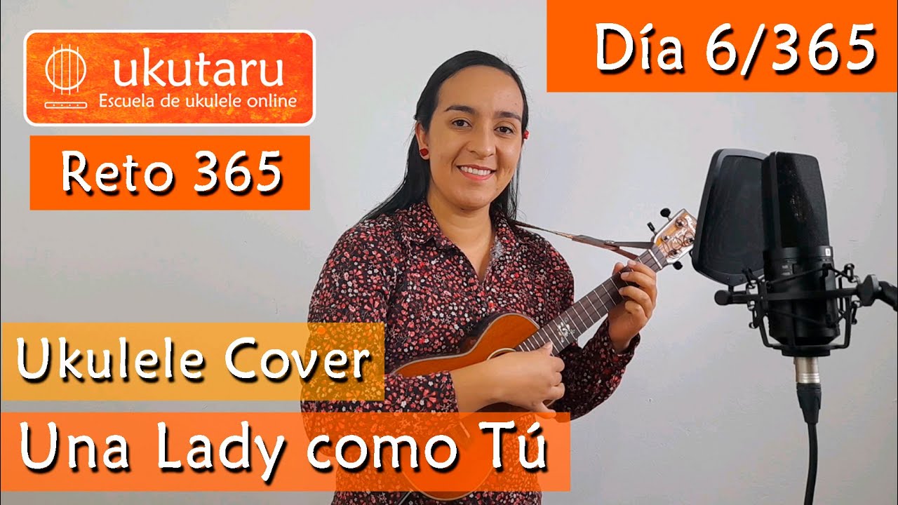 6. RETO 365 DÍA 6: UNA LADY COMO TÚ -  UKULELE COVER