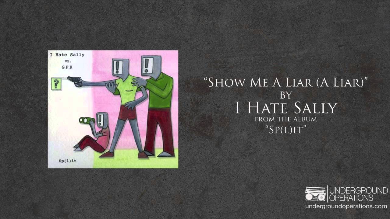 I Hate Sally - Show Me A Liar (A Liar)