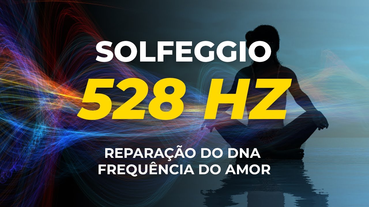 528 HZ – REPARAÇÃO DO DNA FREQUÊNCIA DO AMOR FREQUÊNCIA SOLFEGGIO 528 HZ
