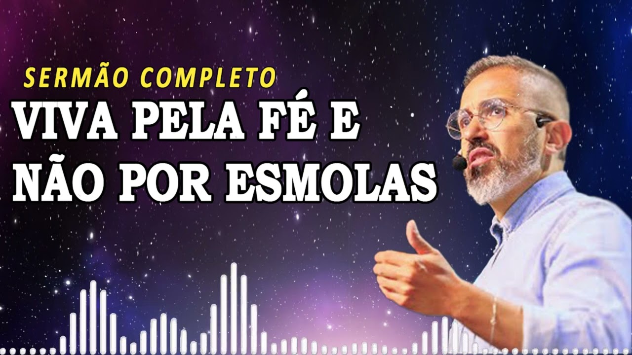 VIVA PELA FÉ E NÃO POR ESMOLAS | Diego Menin Sermões