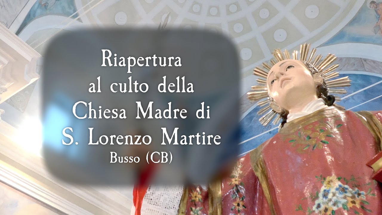 Riapertura al culto della Chiesa Madre di S. Lorenzo Martire - Busso (CB) - 9 e 10 Agosto 2023