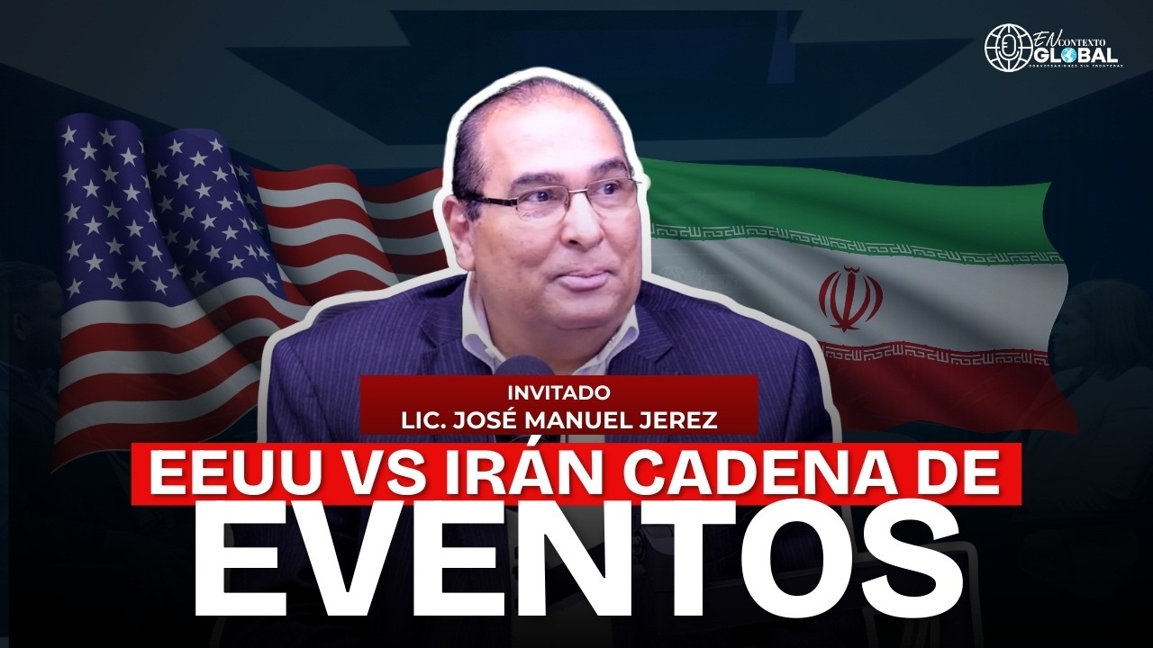 EEUU vs Irán: Cadena de Eventos con el Lic. José Manuel Jerez