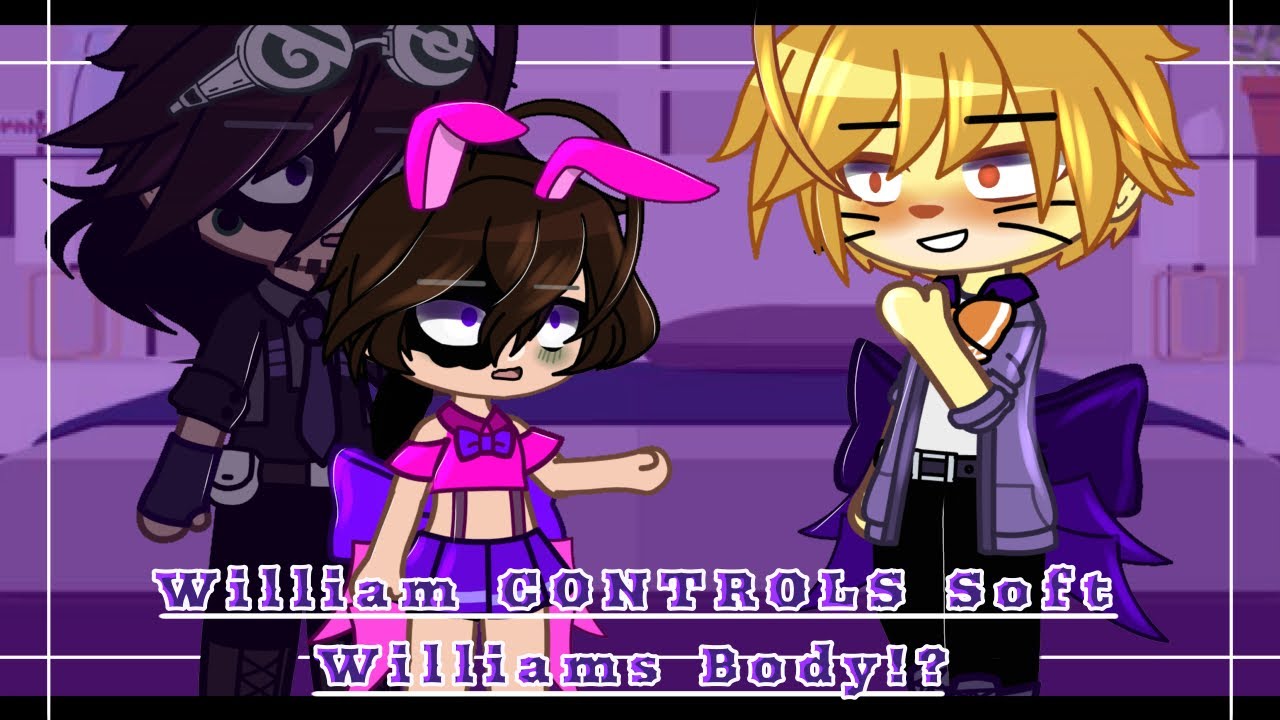 William Afton CONTROLS Soft Williams Body!? //VERY ANGSTY, Gacha Club// My Au