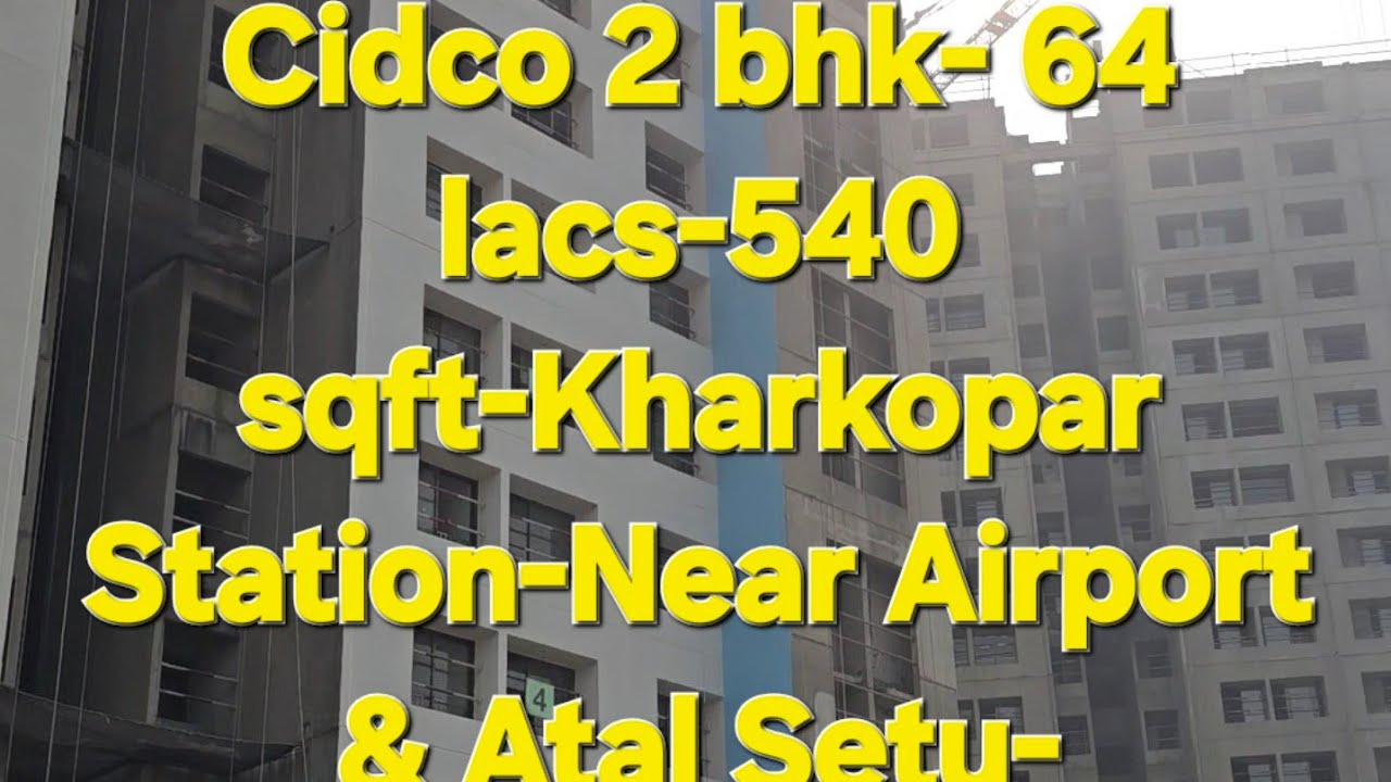 CIDCO 1 BHK-32LACS & 2BHK -64 LACS-540 sqftCarpet-KHARKOPAR STATION-8149895075-Call for registration