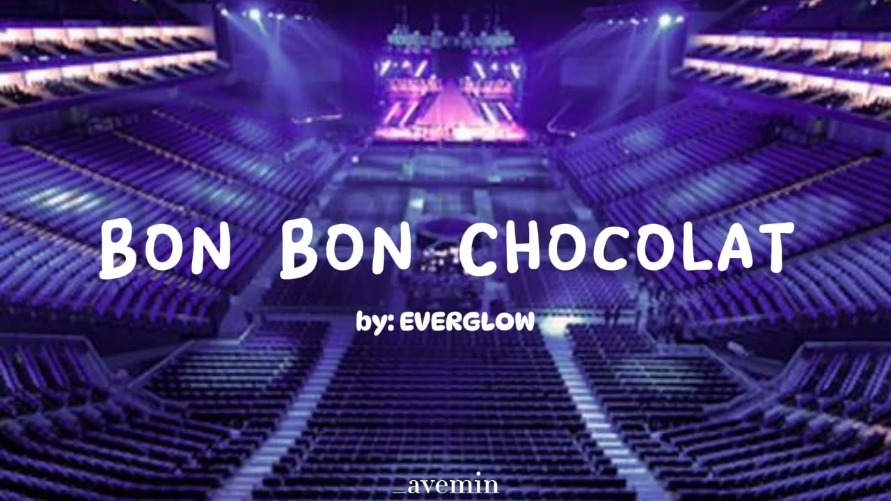 Bon Bon Chocolat - EVERGLOW | but you're in an empty arena