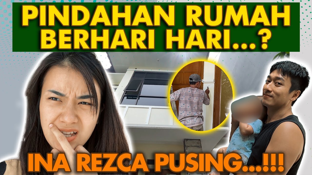 PINDAHAN RUMAH BERHARI-HARI...? INA REZCA PUSING...!!!