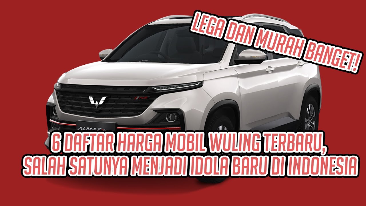 6 DAFTAR HARGA MOBIL WULING TERBARU, SALAH SATUNYA MENJADI IDOLA BARU DI INDONESIA