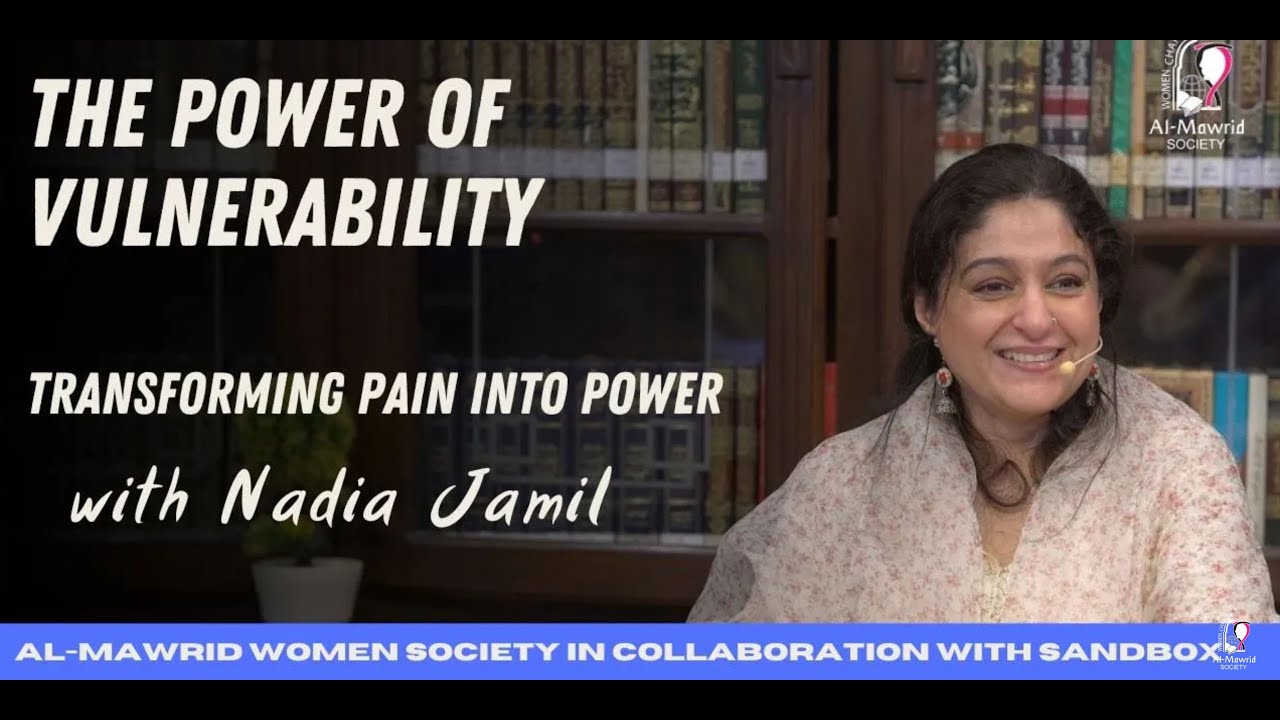 The Power of Vulnerability: Transforming pain into power | Nadia Jamil | Al-Mawrid Women Society