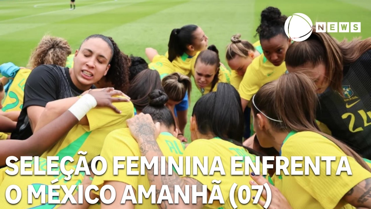 Seleção Brasileira feminina enfrenta o México amanhã (07) no último amistoso