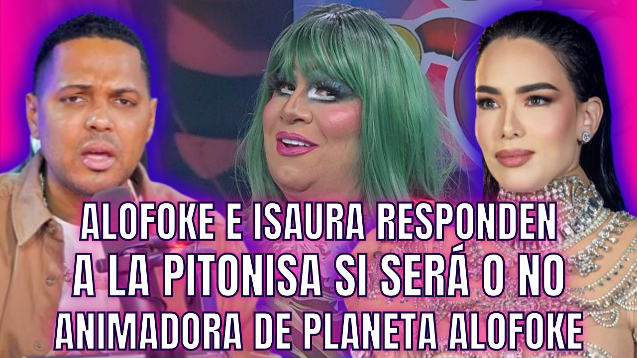 ALOFOKE E ISAURA RESPONDEN A LA PITONISA, SI SERÁ ANIMADORA DE PLANETA ALOFOKE