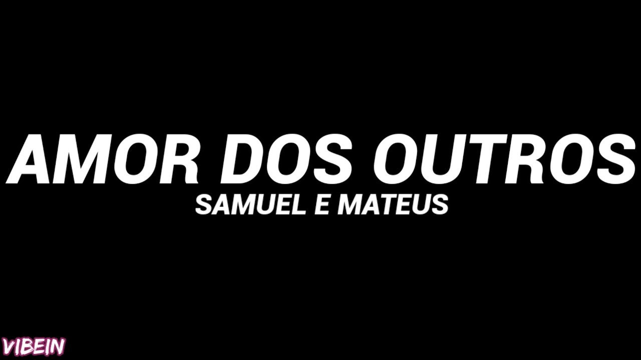 Samuel e Mateus - Amor dos Outros (Letra) "Esse sorriso que sumiu da minha cara tá na cara dele"