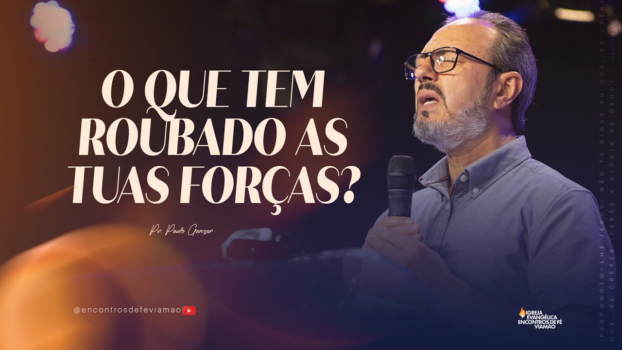 O que tem roubado as tuas forças? - Pr. Paulo Ganzer 25.02.2026