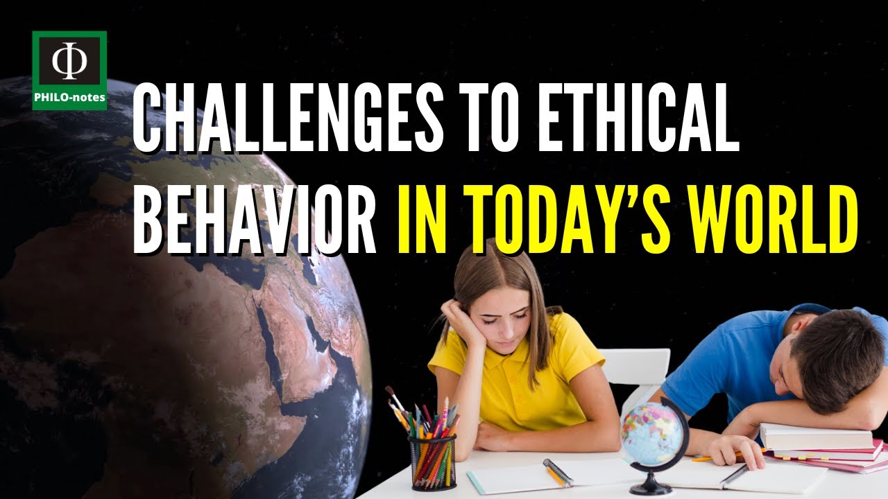 Challenges to Ethical Behavior in Today’s World