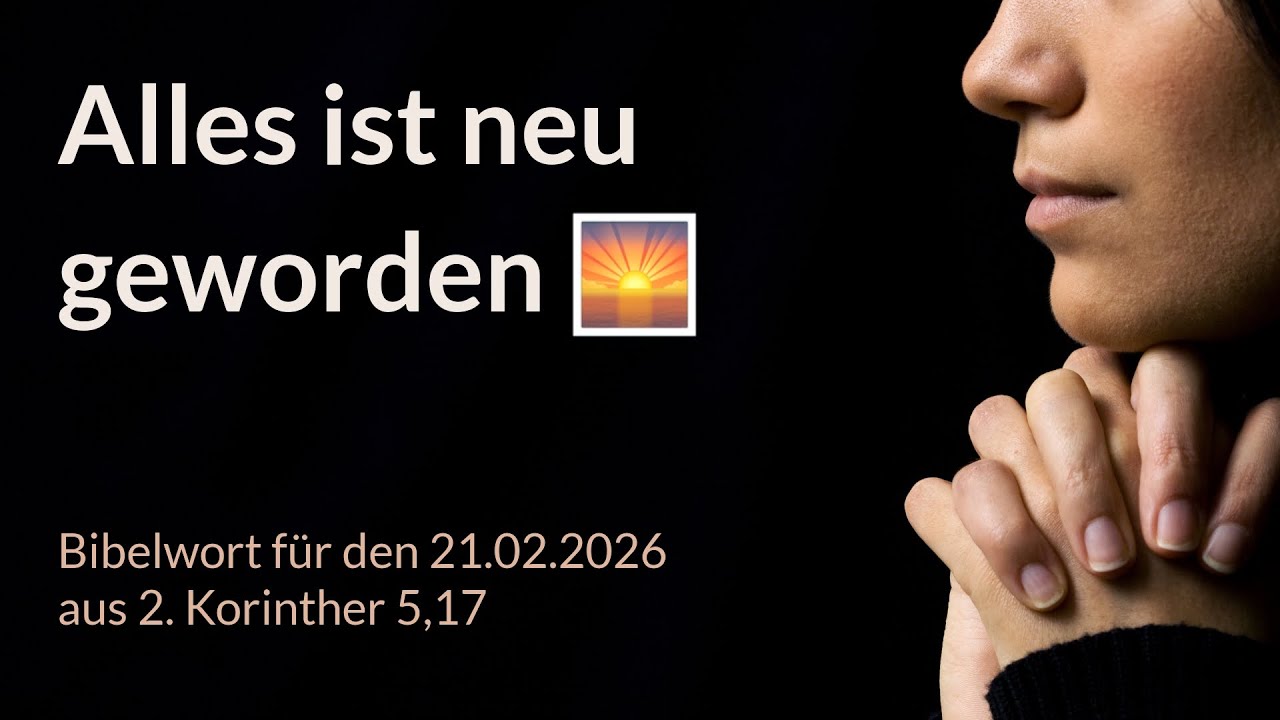 Bibelwort und Tagesimpuls am 21.02.2026:
Alles ist neu geworden 🌅