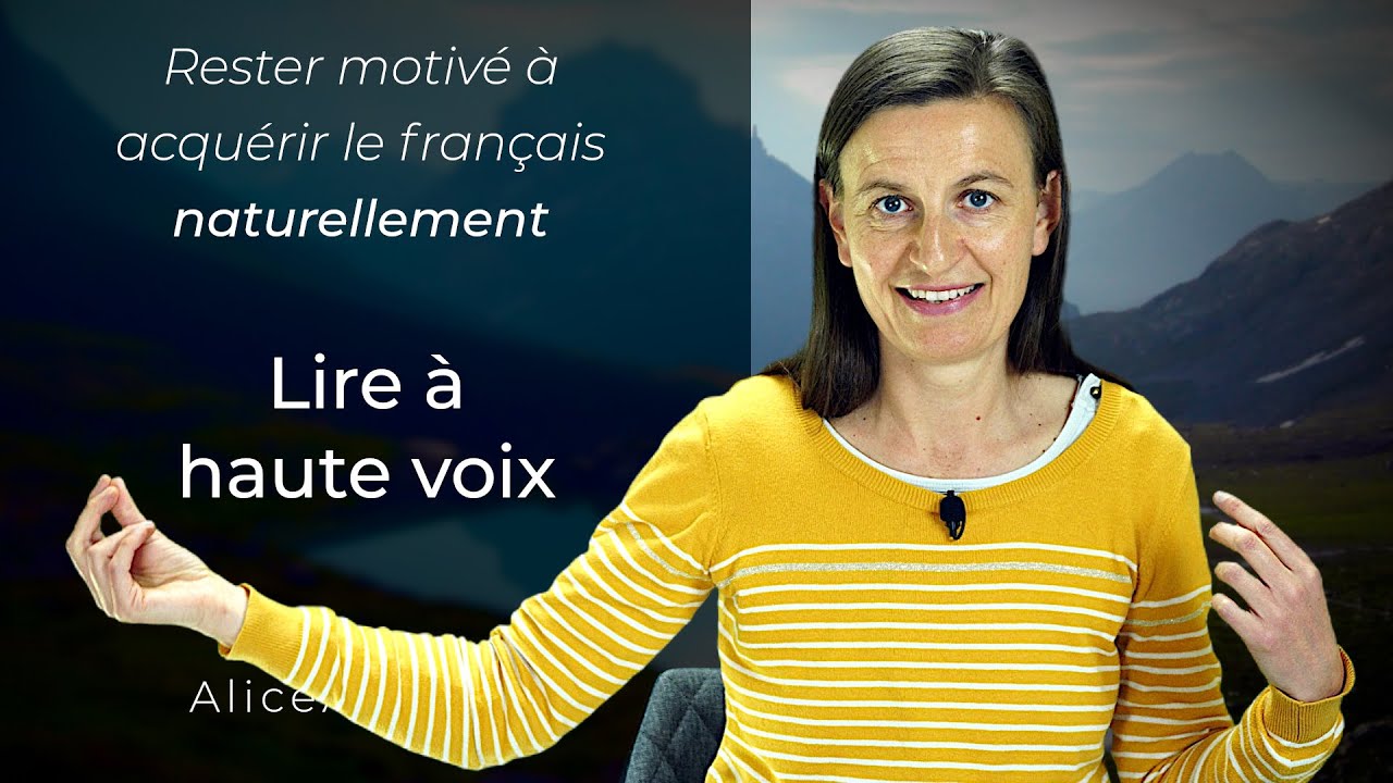 Rester motiv&eacute; &agrave; acqu&eacute;rir le Fran&ccedil;ais naturellement : lire &agrave; voix haute