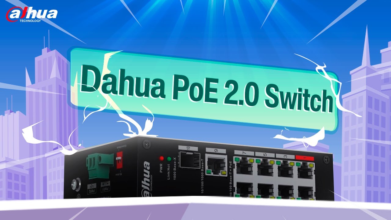 Dahua PoE 2.0 Switch, más capaz, más resistente y más inteligente