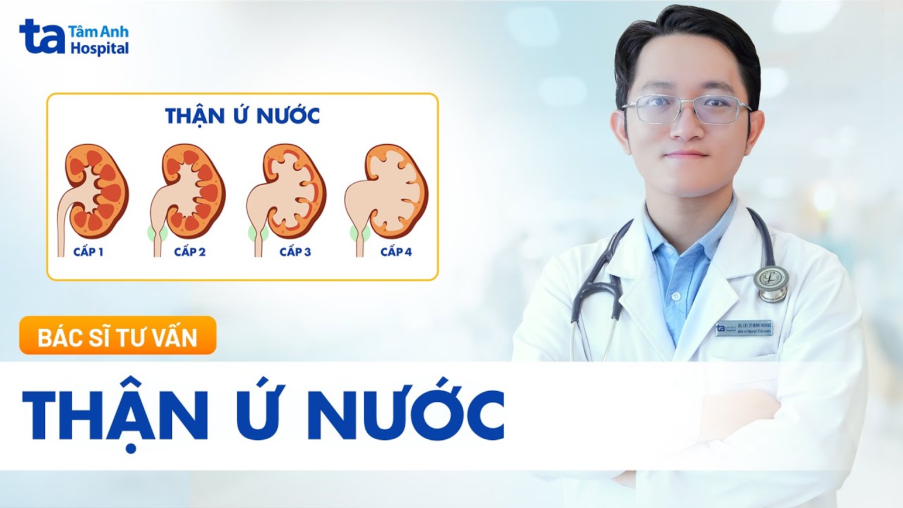 Thận ứ nước: Nguyên nhân, triệu chứng, chẩn đoán, điều trị | BS.CKI Lý Minh Hoàng | TNNH Tâm Anh