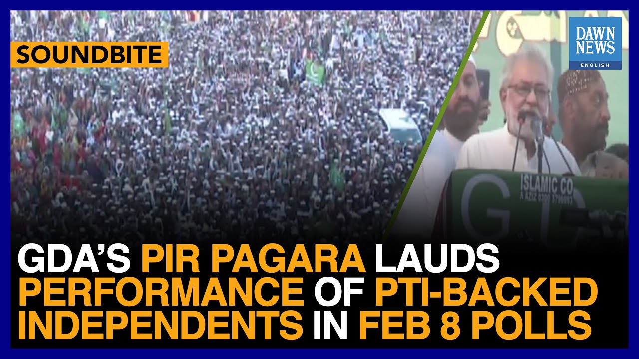 GDA&rsquo;s Pir Pagara Lauds Performance Of PTI-Backed Independents In Feb 8 Polls | Dawn News English