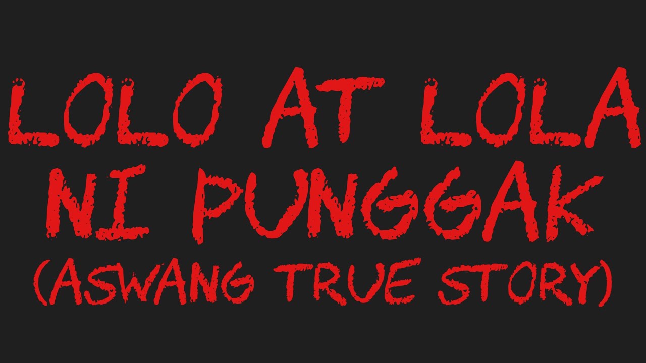 LOLO AT LOLA NI PUNGGAK (Aswang True Story)