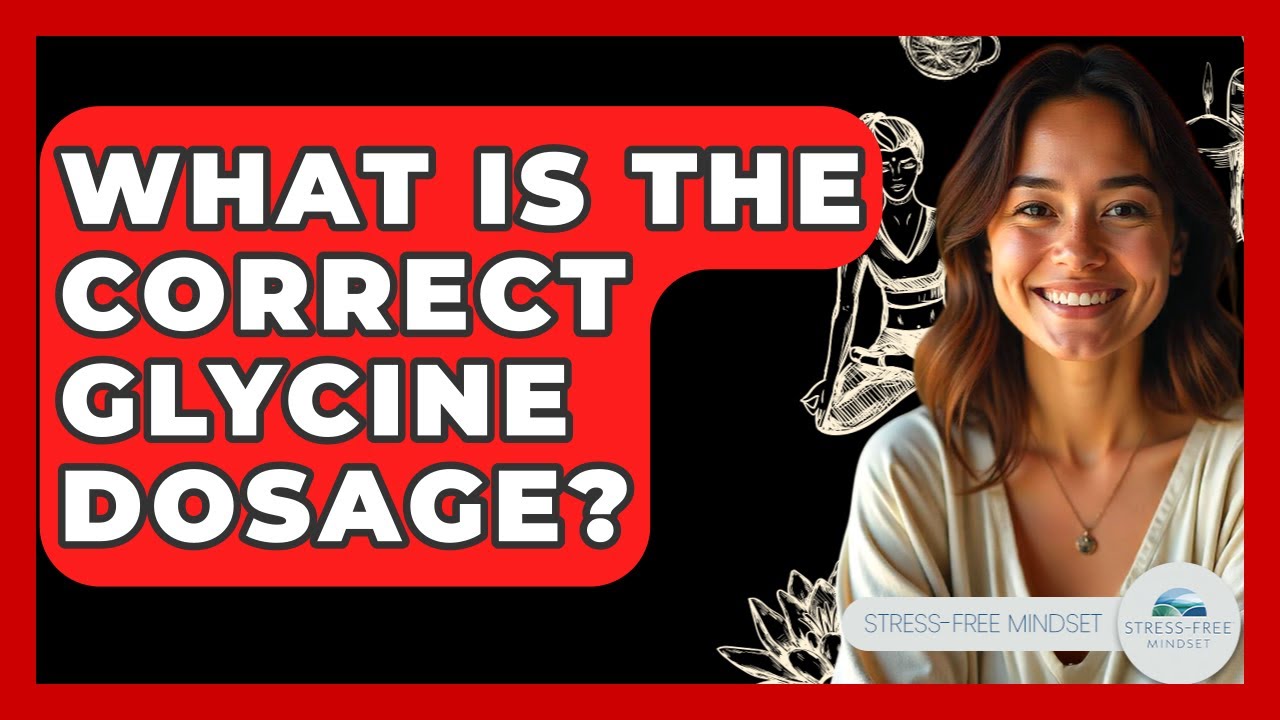 What Is The Correct Glycine Dosage? - Stress Free Mindset