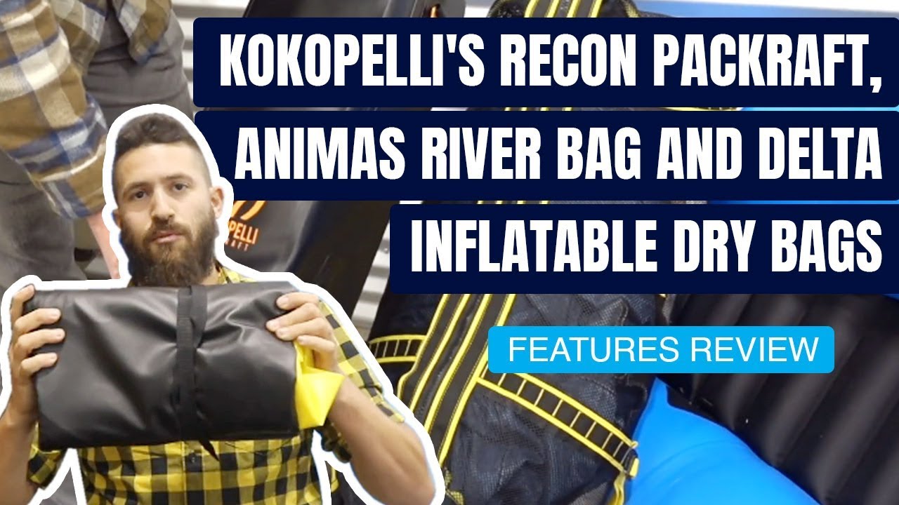 Kokopelli's Recon Packraft, Animas River Bag And Delta Inflatable Dry Bags | Specs & Features Review