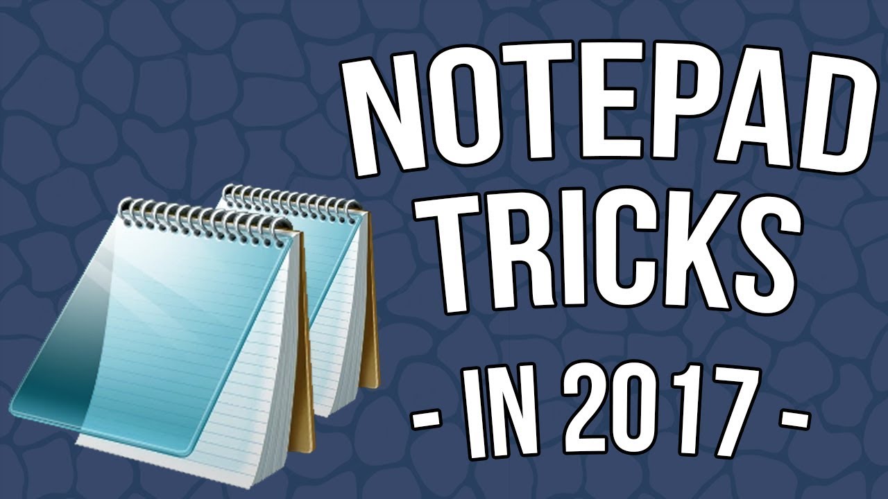 Notepad tricks in 2017!