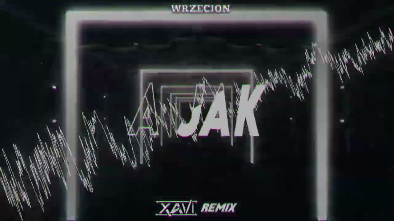 WRZECION - A JAK (XAVI REMIX) 2024