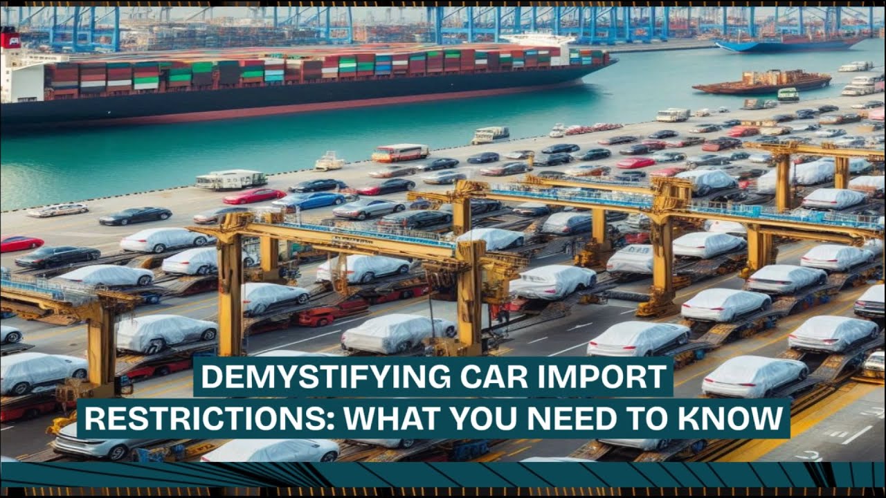 Demystifying Car Import Restrictions: What You Need to Know