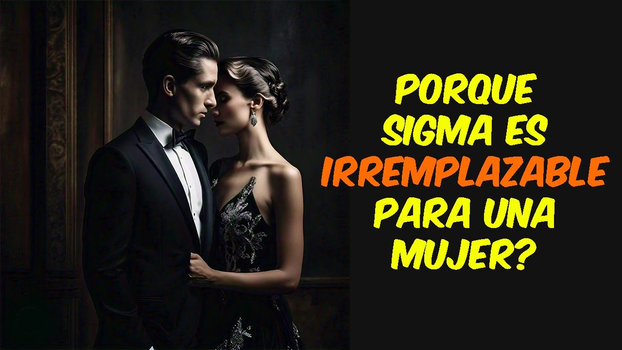Por qué las CHICAS se dan Cuenta Demasiado Tarde de que los Hombres Sigma son irreemplazables?
