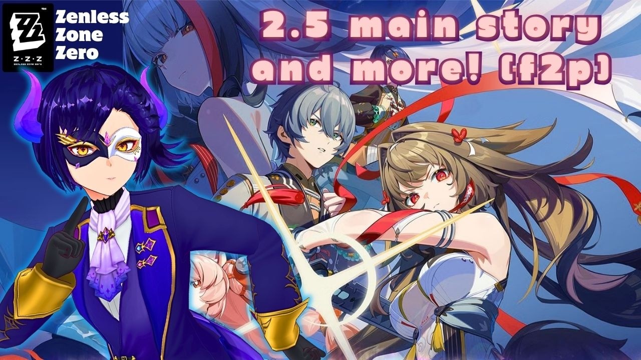 2.5 Main story and more! (F2P) | Zenless Zone Zero 2.6