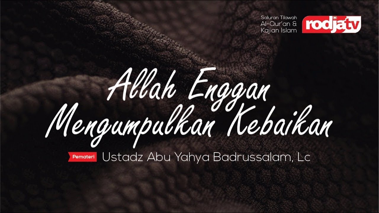Ceramah: Allah Enggan Mengumpulkan Kebaikan ... (Ustadz Badrusalam, Lc.)