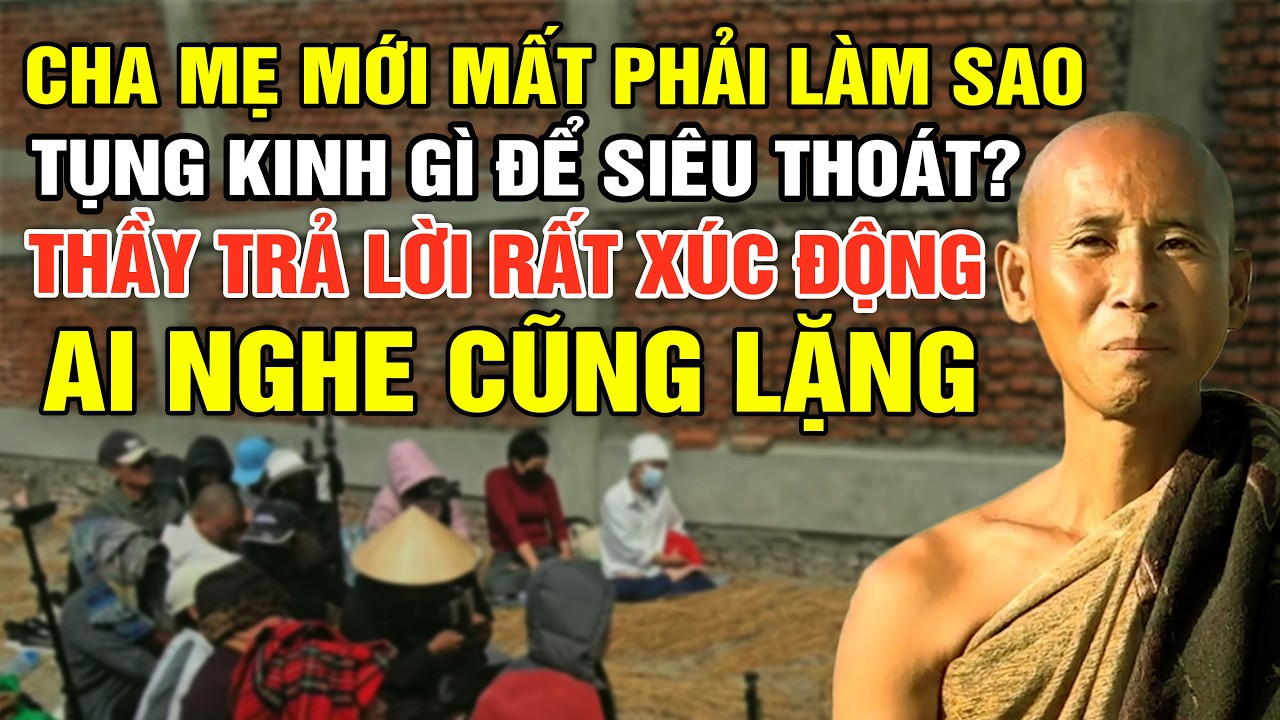 Cha Mẹ Mới M.ất, Tụng Kinh Gì Để Siêu Thoát Con Làm Sao? Thầy Trả Lời Rất Xúc Động Ai Nghe Cũng Lặng