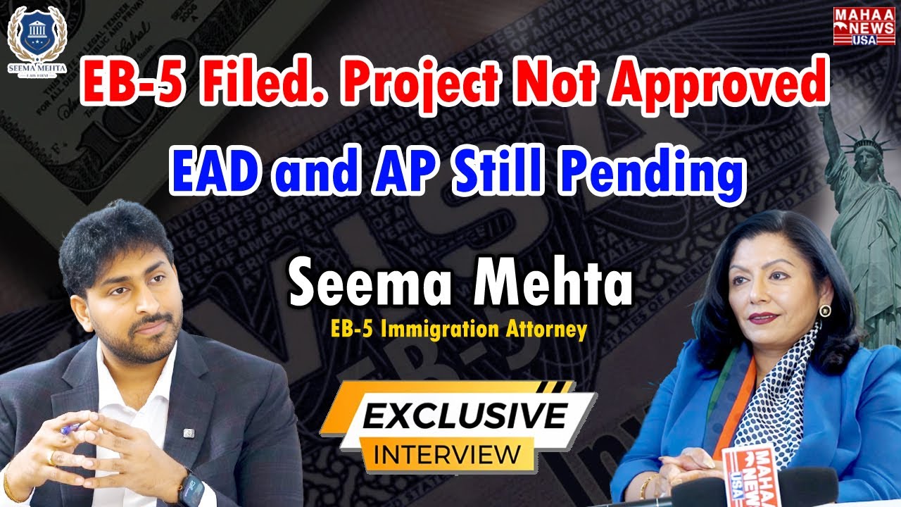 EB-5 filed Project Not Approved EAD and AP Still Pending Watch The Exclusive Interview #MahaaNewsUSA