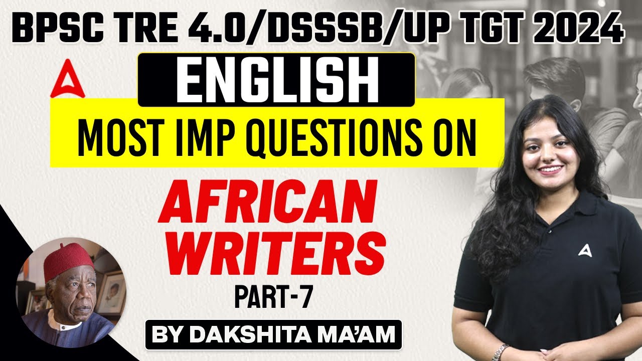 BPSC TRE 4.0/DSSSB/UP TGT 2024 | English Literature - Major African Writers #7 by Dakshita Ma'am