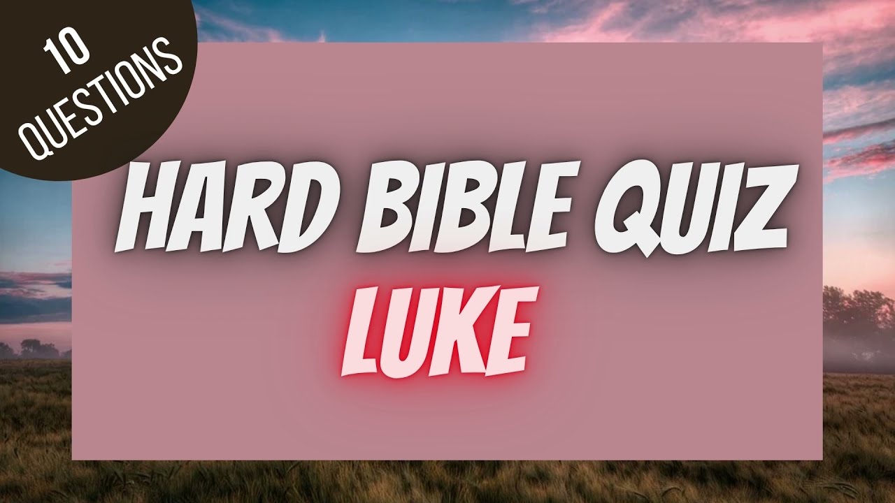 The Gospel of Luke Hard Bible Quiz | BIBLE QUIZ