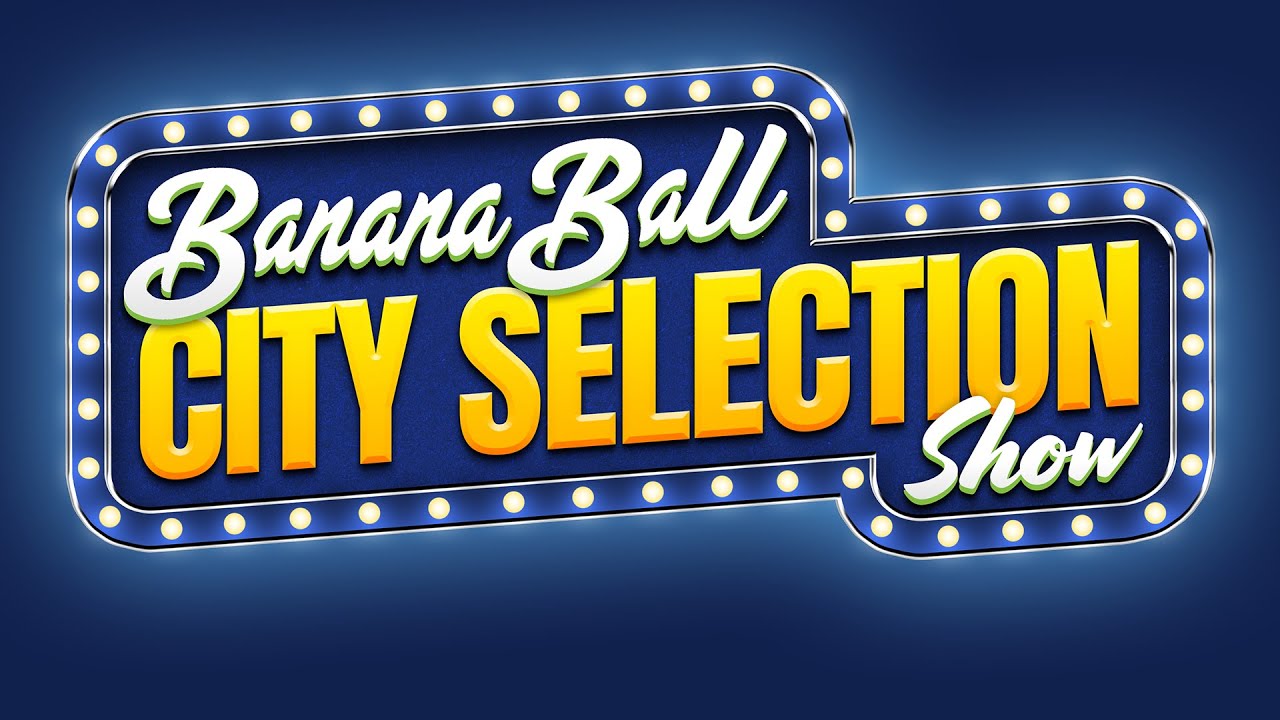 2026 Banana Ball City Selection Show