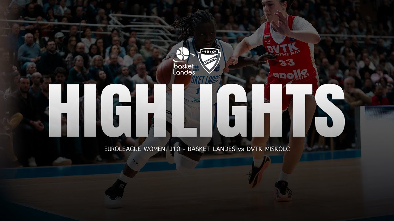 HIGHLIGHTS | Basket Landes - DVTK Miskolc