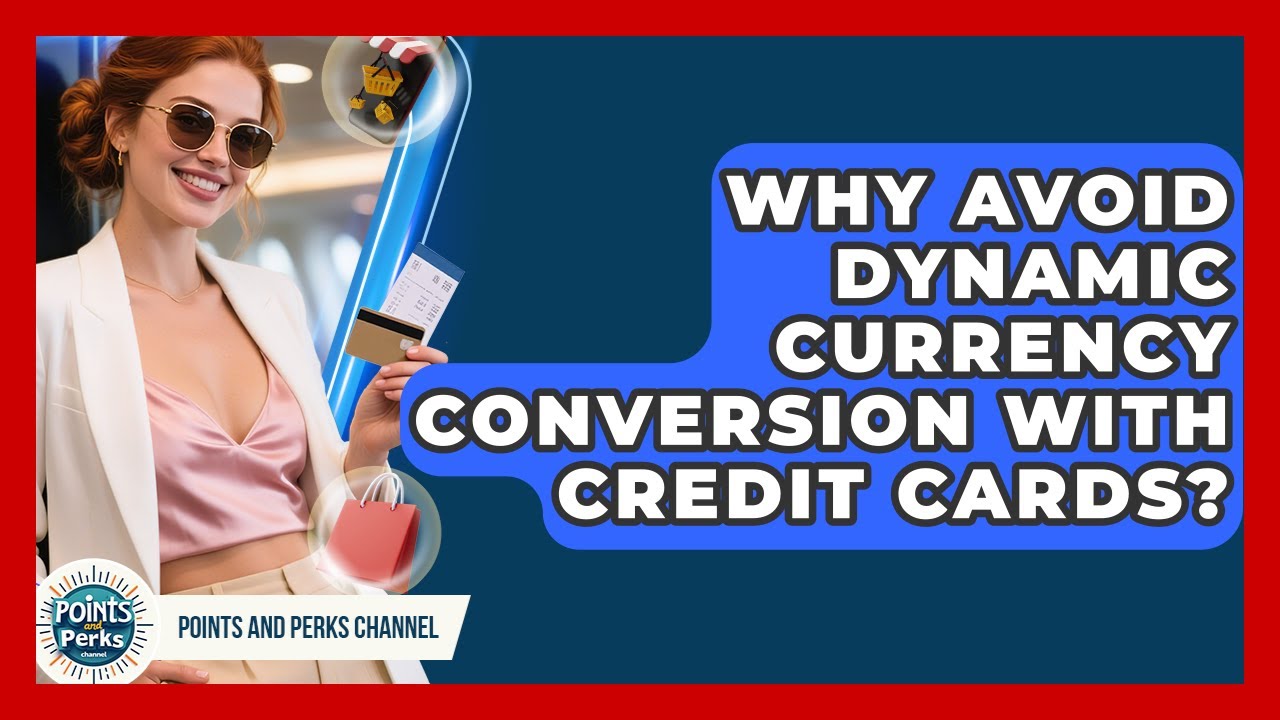 Why Avoid Dynamic Currency Conversion With Credit Cards? - Points and Perks Channel