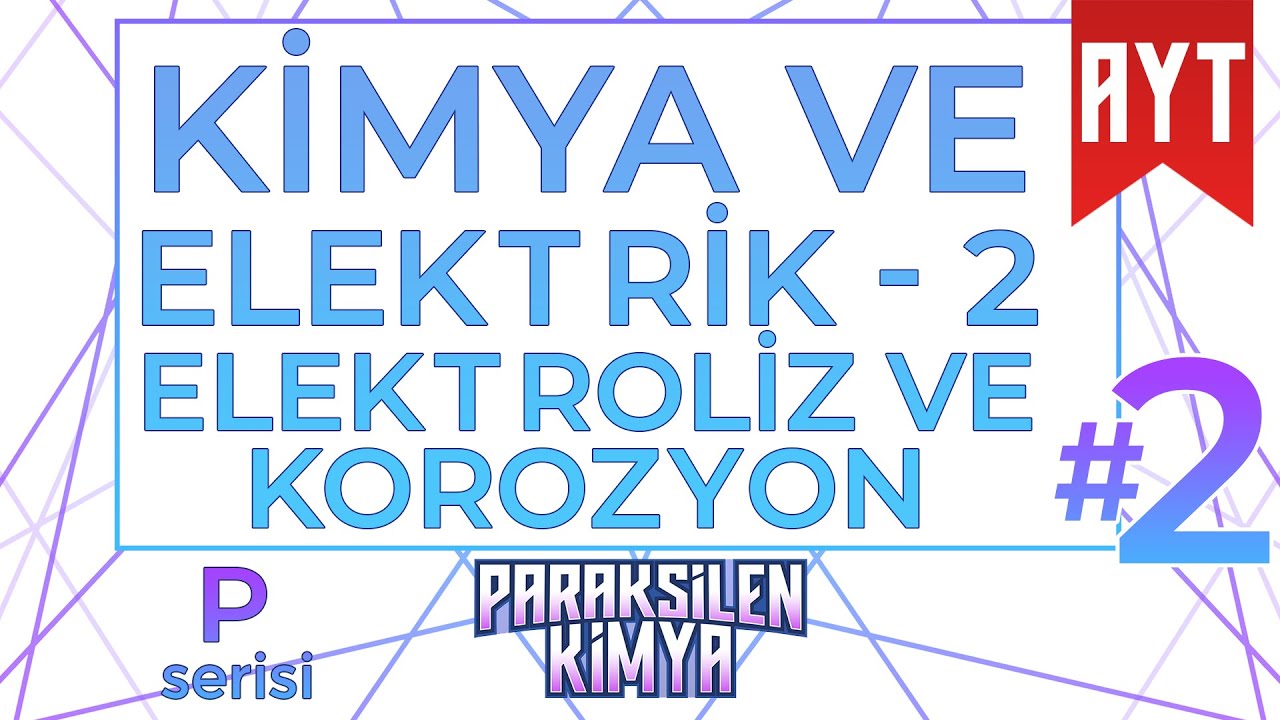 AYT-2022-Kimya ve Elektrik 3 (Elektroliz ve Korozyon)  - 02 (P Serisi)