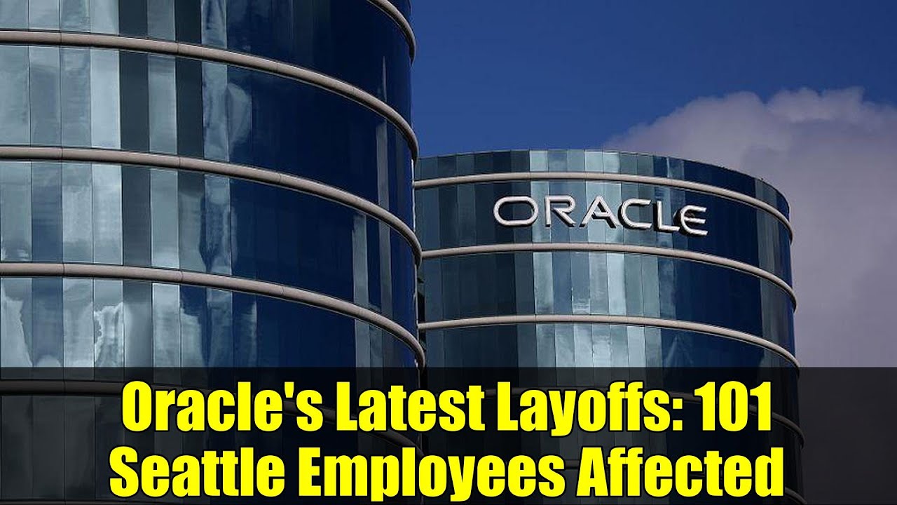 Oracle's Latest Layoffs: 101 Seattle Employees Affected